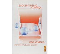Egocentrismo - A Doença Do Ego: O Vírus