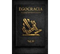 Egogracia: Antropologia Espiritual do Governo do Eu Vol. III
