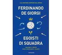 Egoisti di squadra. Esaltare il gruppo senza sacrificare il talento