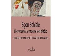 Egon Schiele: El erotismo, la muerte y el diablo