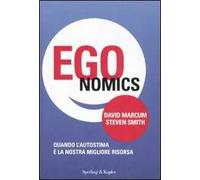 Egonomics. Quando l'autostima è la nostra migliore risorsa