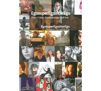 Egosuperegoalterego. Volto e corpo contemporaneo dell'arte. Ediz. illustra...
