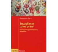 Eguaglianza come prassi. Teoria dell'argomentazionr normativa