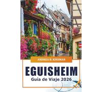 Eguisheim Guía de viaje 2026: Explorar pueblos encantadores, monumentos históricos, cocina local, rutas del vino pintorescas y gemas ocultas de Alsacia, Francia