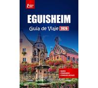 EGUISHEIM Guía de viaje 2026: Explore los pueblos de Alsacia, las rutas del vino, la comida local y las mejores cosas que hacer en una ciudad francesa