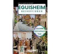 EGUISHEIM REISEFUHRER: Jenseits der Weinberge.