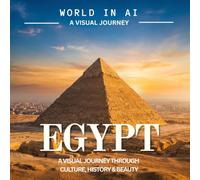 EGYPT: A Journey Through Ancient Wonders, Pyramids, Pharaohs, the Nile, Temples, and Timeless Egyptian Culture