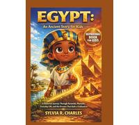 EGYPT An Ancient Story for Kids: A Powerful Journey Through Pyramids, Pharaohs, Everyday Life, and the Dreams That Built a Civilization
