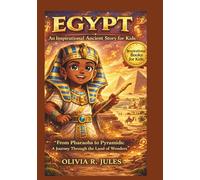 EGYPT An Inspirational Ancient Story for Kids: "From Pharaohs to Pyramids: A Journey Through the Land of Wonders"
