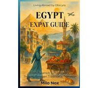 Egypt Expat Guide: From Pyramids to Paperwork: Thriving Between Tradition and Transition