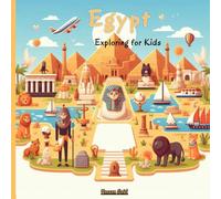 Egypt Exploring for Kids: Pyramids, Nile, Ancient Egypt, Deserts, and Modern Cairo