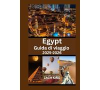 Egypt Guida di viaggio 2025-2026: Esplora il Cairo, Luxor, Assuan, il Nilo, le località del Mar Rosso e le meraviglie antiche con consigli pratici e itinerari