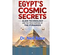 Egypt’s Cosmic Secrets: Alien Technology and the True Purpose of the Pyramids