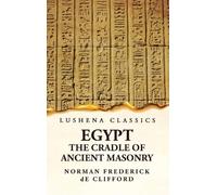 Egypt the Cradle of Ancient Masonry Comprising a History of E (Copertina rigida)