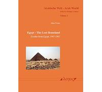 Egypt - The Lost Homeland: Exodus from Egypt, 1947-1967: The History of the Jews in Egypt, 1540 BCe to 1967 CE: 2