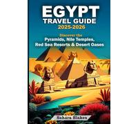 Egypt Travel Guide 2025-2026: Discover the Pyramids, Nile Temples, Red Sea Resorts & Desert Oases: Your Blueprint to Tour Cairo, Luxor, Aswan, Alexandria, Sharm El Sheikh & Siwa Oasis