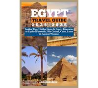 Egypt Travel Guide 2025-2026: Insider Tips, Hidden Gems & Expert Itineraries to Explore Pyramids, Nile Cruises, Cairo, Luxor & Ancient Wonders