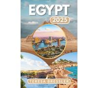 EGYPT TRAVEL GUIDE 2025: Essential Travel Information Key travel tips on transportation, must-visit places with addresses to ensure a seamless journey through Egypt