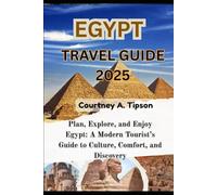 EGYPT TRAVEL GUIDE 2025: Plan, Explore, and Enjoy Egypt: A Modern Tourist’s Guide to Culture, Comfort, and Discovery