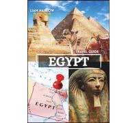 Egypt Travel Guide 2026-2027: Unforgettable Adventures with COLOR Photos and Detailed Itineraries for an Immersive Nile-to-Desert Experience