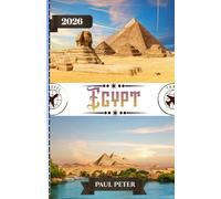 Egypt Travel Guide 2026: A Luxury Insider’s Guide to Egypt 2026: Private Nile Cruises, Timeless Wonders, Exclusive Experiences, and Effortless Travel Planning