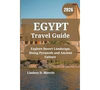 EGYPT Travel Guide 2026: Explore Desert Landscape, Rising Pyramids and Ancient Culture