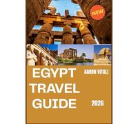 EGYPT TRAVEL GUIDE 2026: Where Ancient Heritage Meets a Vision for the Future