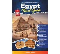 Egypt Travel Guide 2027: Discover Ancient Wonders, Timeless Monuments, Vibrant Cities, Nile River Adventures, and Authentic Egyptian Experiences