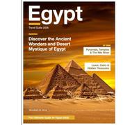 EGYPT TRAVEL GUIDE (Full-Color) 2026:: Stories in Stone and Sand - Unlocking the Mysteries of Pyramids, Temples, Nile Adventures, and Egypt’s Living Culture.