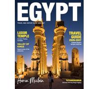 EGYPT TRAVEL & HISTORY GUIDE 2026-2027(Full-Color): Insider tips for exploring Egypt’s pyramids, temples, oases, local crafts, hidden ruins, and authentic cultural experiences for first visits