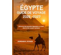 Égypte Guide de voyage 2026-2027: Découvrez des pyramides légendaires, un vaste désert et des temples mystiques