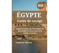 ÉGYPTE Guide de voyage 2026: Explorez le paysage désertique, les pyramides en plein essor et la culture ancienne