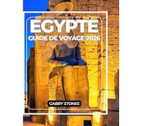 EGYPTE GUIDE DE VOYAGE 2026: Guide de l’explorateur moderne en Égypte : sites antiques, secrets locaux et destinations incontournables 2026