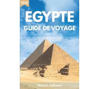 EGYPTE GUIDE DE VOYAGE 2026: Itinéraires et exigences en matière de visa, avec options d'hébergement et transports locaux