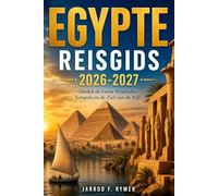 EGYPTE REISGIDS 2026-2027: Ontdek de Grote Piramides, Tempels en de Ziel van de Nijl