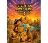 EGYPTIAN ADVENTURES COLORING BOOK: 50 Fun Ancient Egypt Pages for Kids Ages 6-12 | Pyramids, Explorers, Hieroglyphics & Nile Discoveries