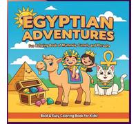 Egyptian Adventures: Fun Coloring Book of Mummies, Camels, and Pharaohs: Easy Ancient Egypt Pages for Kids (Ages 4-8) - Pyramids, Hieroglyphs, Animals & Simple Learning Activities