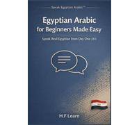 Egyptian Arabic for Beginners - Made Easy: Speak Real Egyptian from Day One (A1) Learn the Egyptian Dialect Fast - Conversations, Culture & Pronunciation