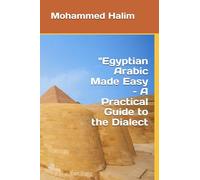 "Egyptian Arabic Made Easy - A Practical Guide to the Dialect