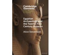 Egyptian Archaeology and the Twenty-First Century Museum