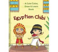 Egyptian Chibi - A cute color, draw and learn book for kids: With high quality illustrations, dot-to-dot drawings and bite sized facts about Ancient Egypt