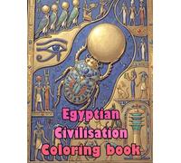 Egyptian Civilisation Coloring Book: Colouring Pages Of Ancient Egypt History Hieroglyphic Writing Depicting Life Stories Mythology Ruins Tombs ... Easy Fun Mindful Relaxation & Stress Relief