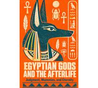 Egyptian Gods and the Afterlife: Judgment, Mummies, and Eternity