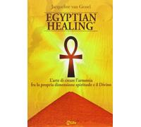 Egyptian healing®. L'arte di creare l'armonia fra la propria dimensione spirituale e il Divino