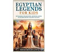 Egyptian Legends For Kids: Mummies, Pharaohs, Queens, Gods & Myths From Ancient Egypt
