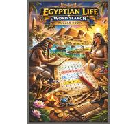 Egyptian Life Word Search Puzzle Book: 50 Puzzles with 600 Unique Words Exploring Ancient Egypt, Pharaohs, Daily Life, Culture, and Traditions