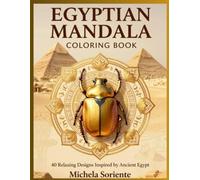 Egyptian Mandala Coloring Book: 40 Intricate Designs Inspired by Ancient Egypt for Stress Relief and Relaxation