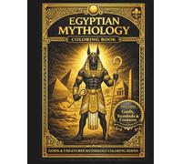 Egyptian Mythology Coloring Book: Ancient Egypt Gods, Goddesses, Symbols, Temples & Sacred Creatures