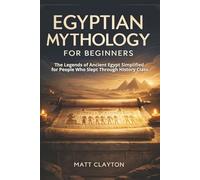 Egyptian Mythology for Beginners: The Legends of Ancient Egypt Simplified for People Who Slept Through History Class