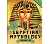 Egyptian Mythology for Kids and Teens: Captivating Myths of Gods, Goddesses, Pyramids, Sphinxes and Pharaohs of Ancient Egypt